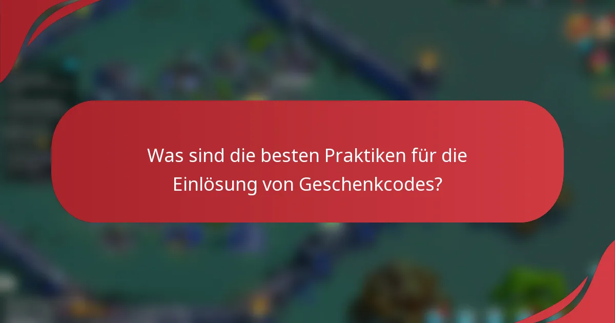 Was sind die besten Praktiken für die Einlösung von Geschenkcodes?