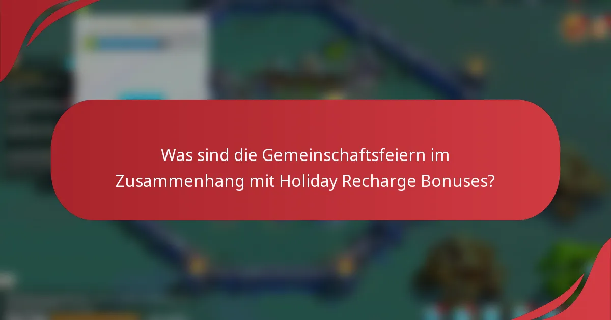Was sind die Gemeinschaftsfeiern im Zusammenhang mit Holiday Recharge Bonuses?