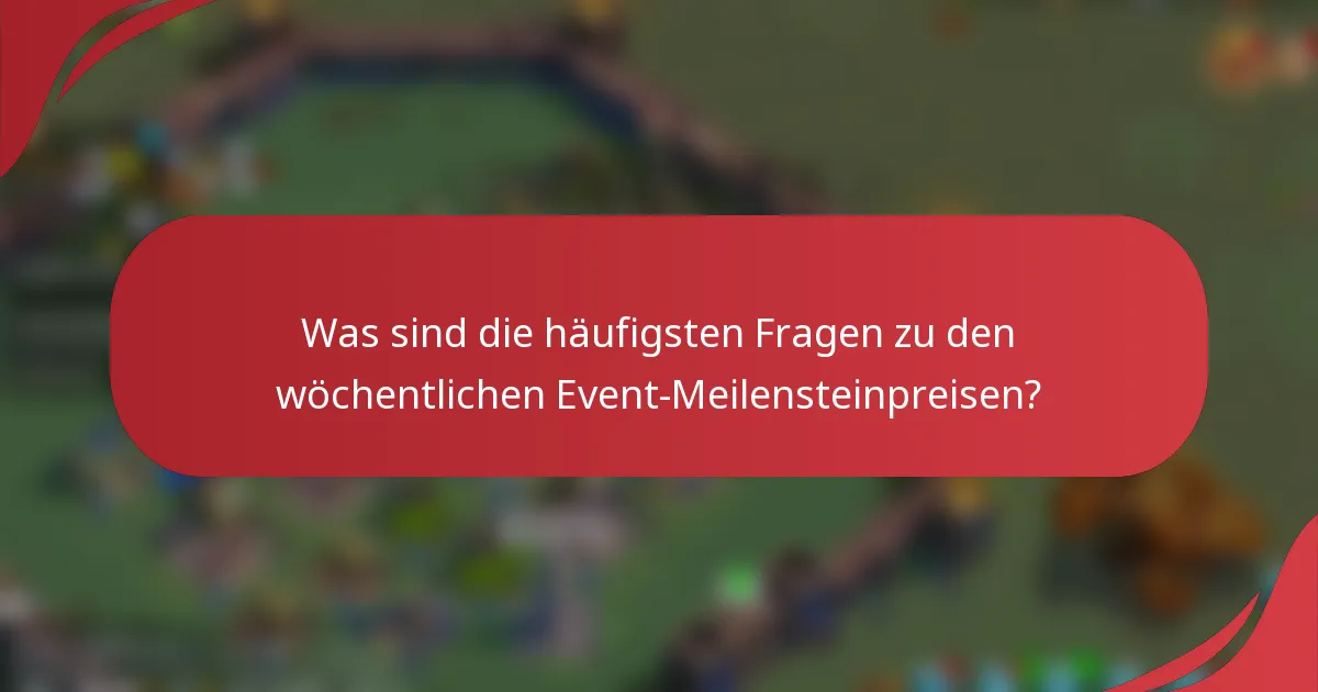 Was sind die häufigsten Fragen zu den wöchentlichen Event-Meilensteinpreisen?