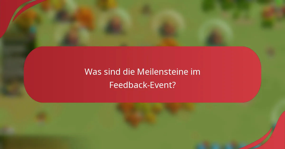 Was sind die Meilensteine im Feedback-Event?