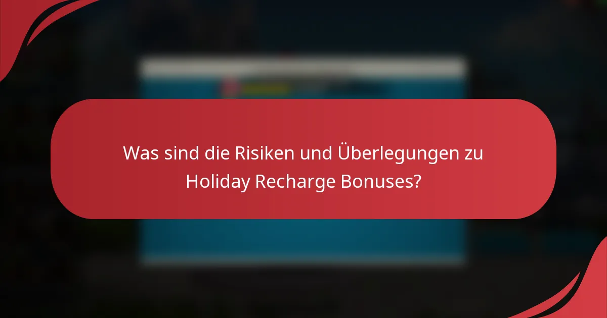 Was sind die Risiken und Überlegungen zu Holiday Recharge Bonuses?