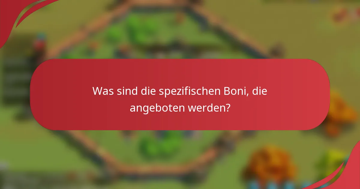 Was sind die spezifischen Boni, die angeboten werden?