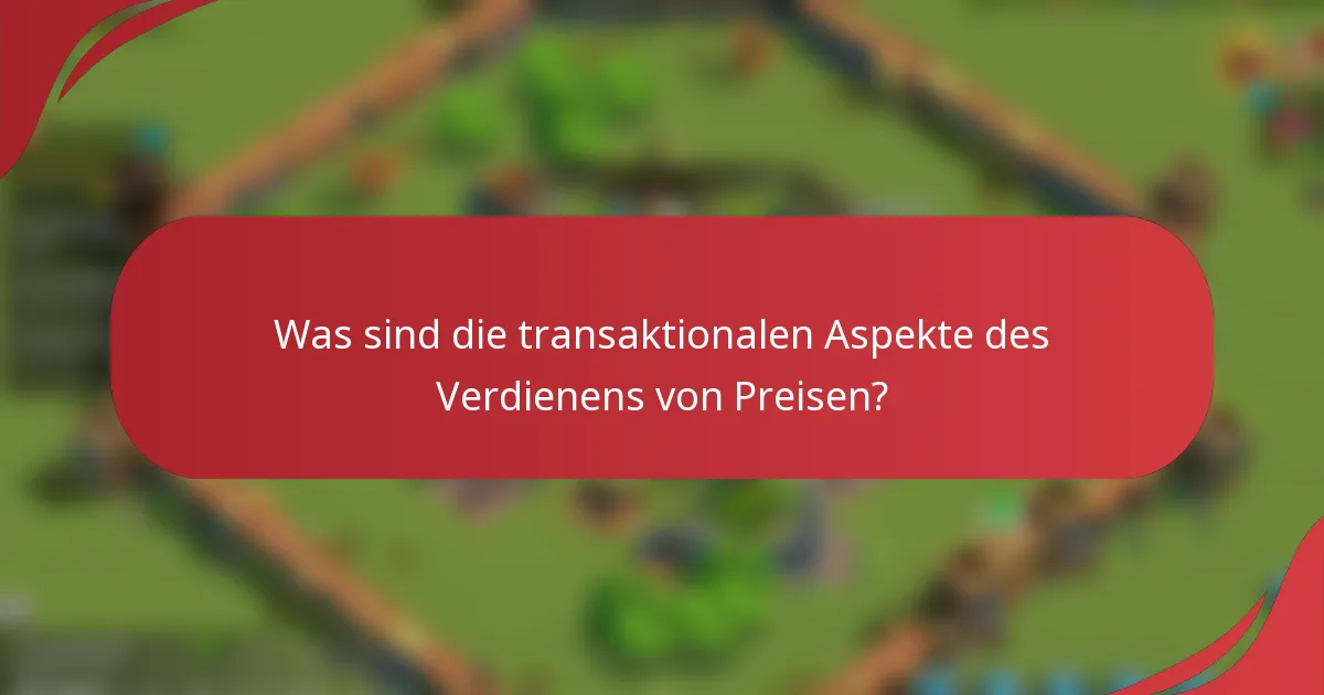 Was sind die transaktionalen Aspekte des Verdienens von Preisen?