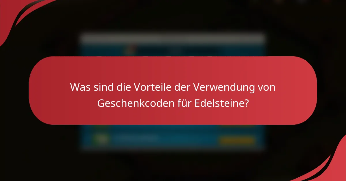 Was sind die Vorteile der Verwendung von Geschenkcoden für Edelsteine?