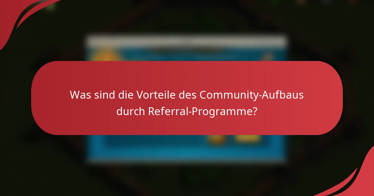 Was sind die Vorteile des Community-Aufbaus durch Referral-Programme?