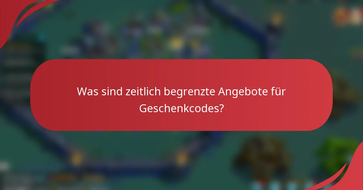 Was sind zeitlich begrenzte Angebote für Geschenkcodes?