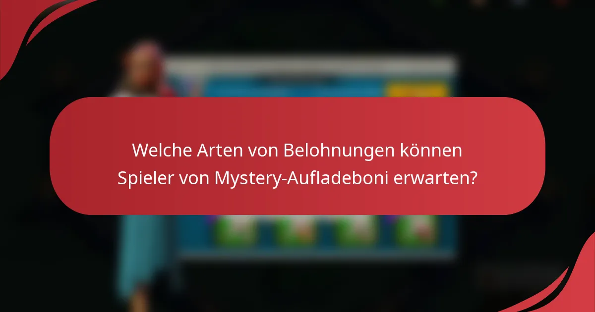 Welche Arten von Belohnungen können Spieler von Mystery-Aufladeboni erwarten?