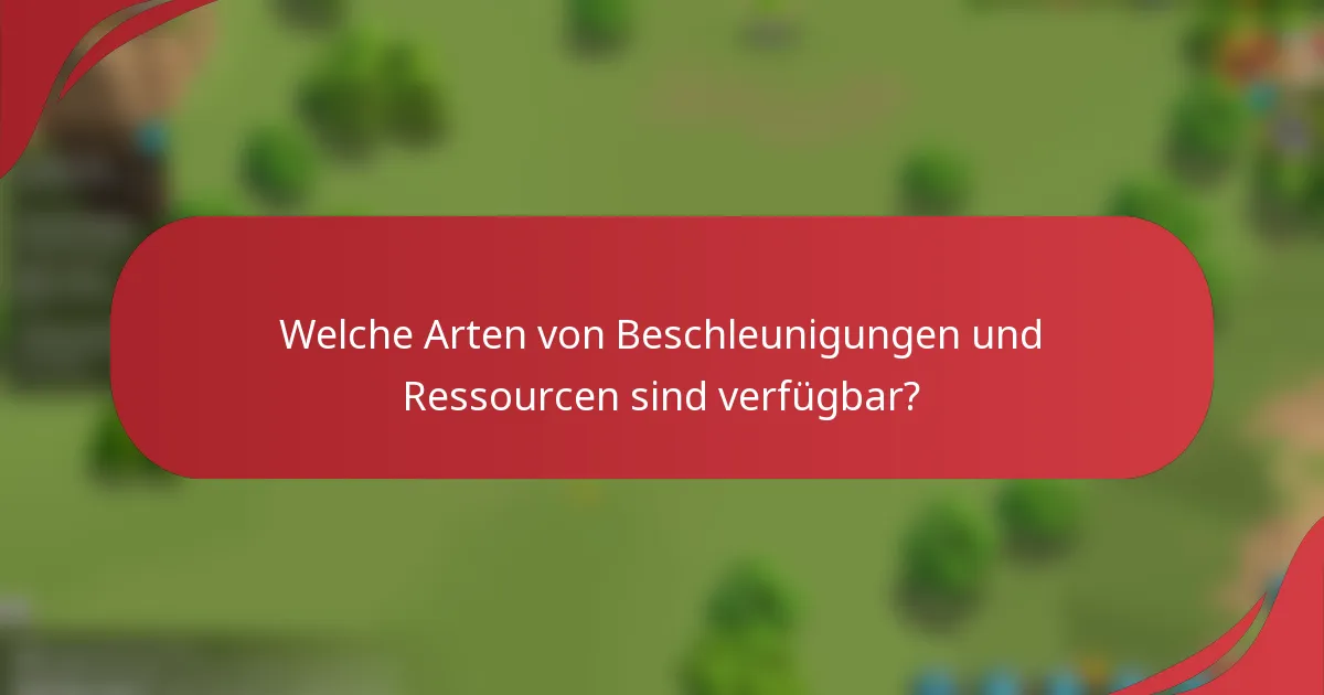 Welche Arten von Beschleunigungen und Ressourcen sind verfügbar?
