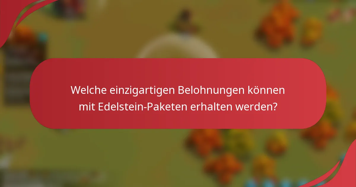 Welche einzigartigen Belohnungen können mit Edelstein-Paketen erhalten werden?