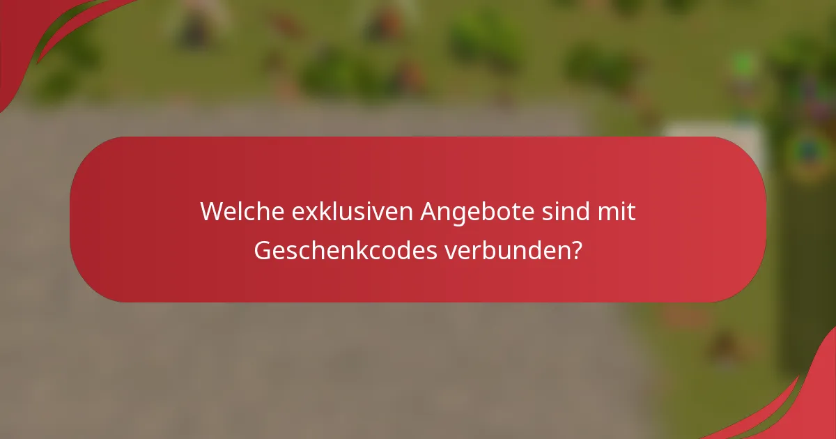 Welche exklusiven Angebote sind mit Geschenkcodes verbunden?
