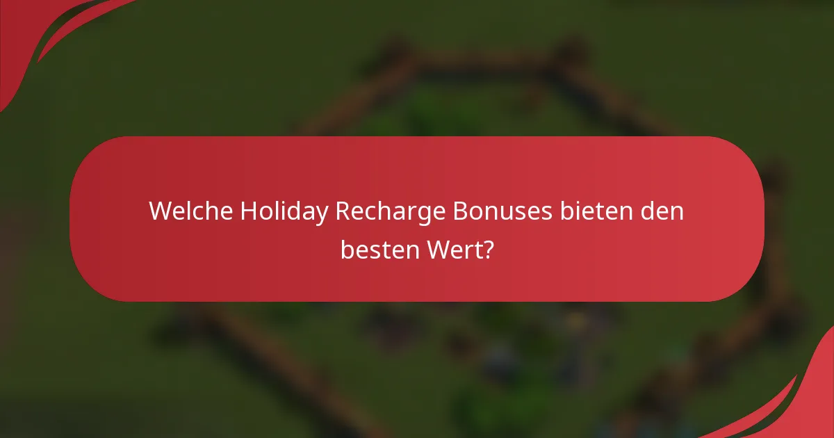 Welche Holiday Recharge Bonuses bieten den besten Wert?