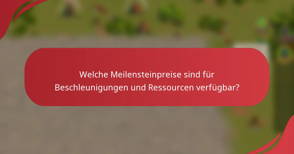 Welche Meilensteinpreise sind für Beschleunigungen und Ressourcen verfügbar?