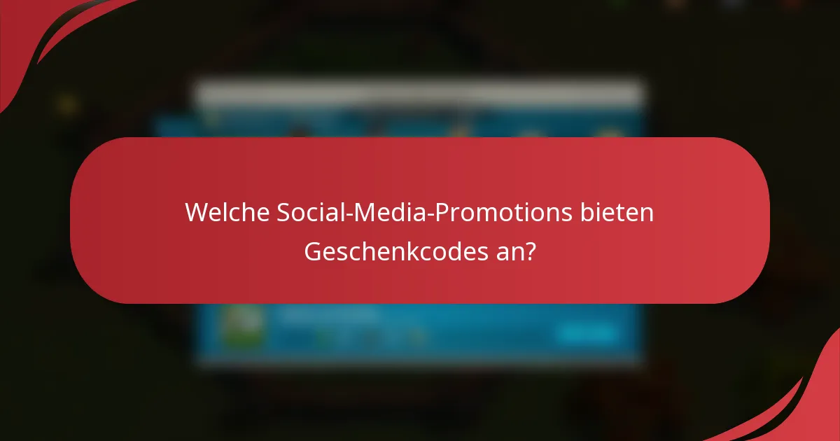 Welche Social-Media-Promotions bieten Geschenkcodes an?