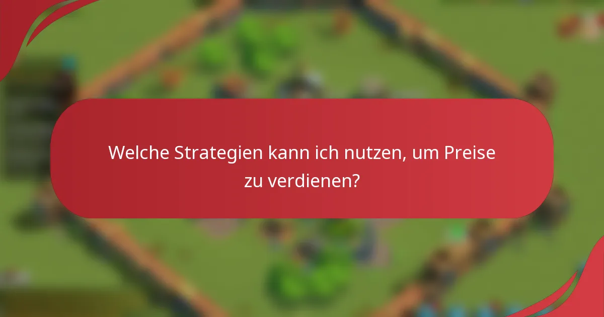 Welche Strategien kann ich nutzen, um Preise zu verdienen?