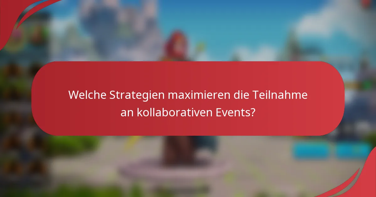 Welche Strategien maximieren die Teilnahme an kollaborativen Events?