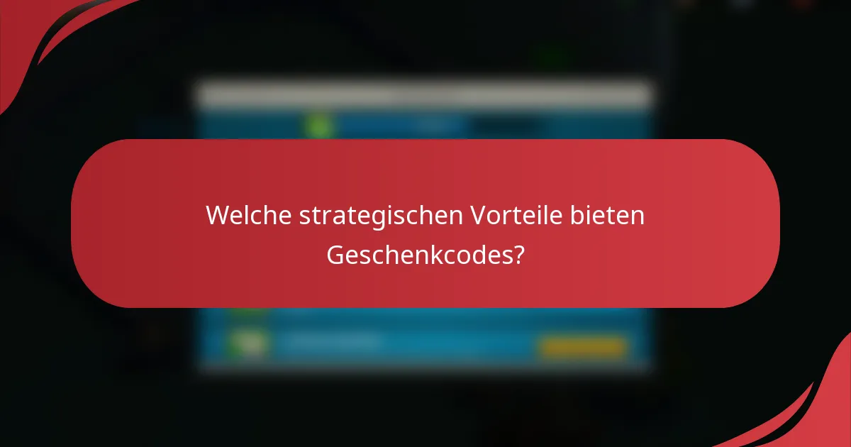 Welche strategischen Vorteile bieten Geschenkcodes?