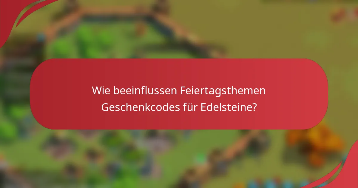 Wie beeinflussen Feiertagsthemen Geschenkcodes für Edelsteine?
