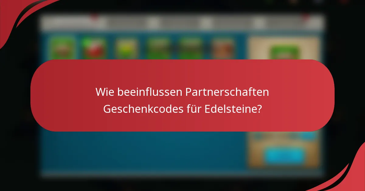 Wie beeinflussen Partnerschaften Geschenkcodes für Edelsteine?