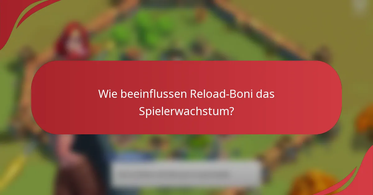 Wie beeinflussen Reload-Boni das Spielerwachstum?