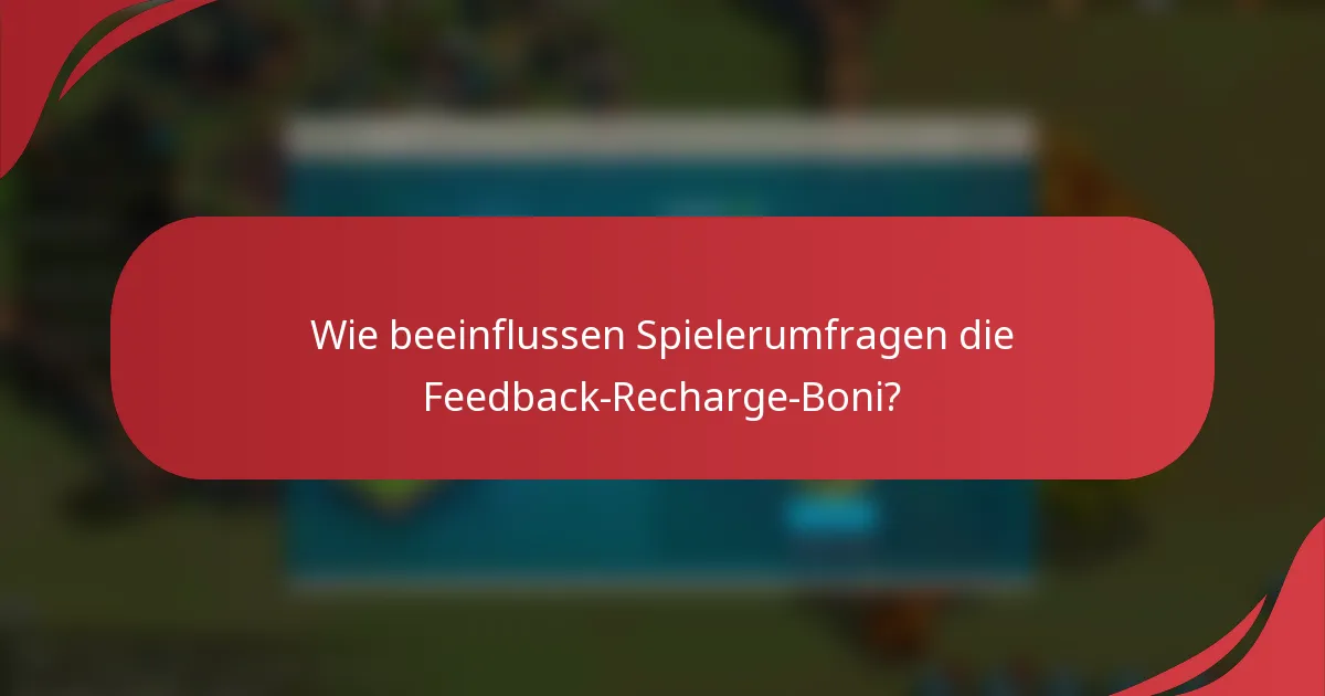 Wie beeinflussen Spielerumfragen die Feedback-Recharge-Boni?