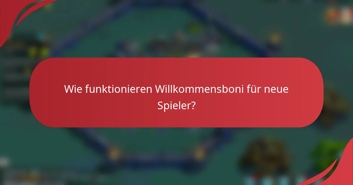 Wie funktionieren Willkommensboni für neue Spieler?