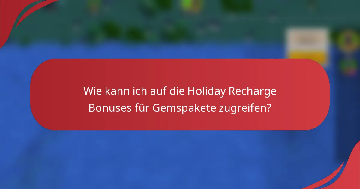Wie kann ich auf die Holiday Recharge Bonuses für Gemspakete zugreifen?