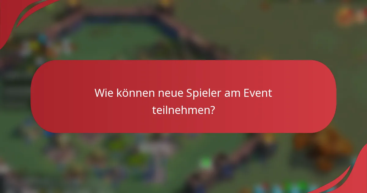 Wie können neue Spieler am Event teilnehmen?