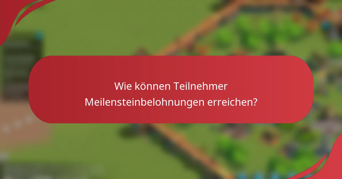 Wie können Teilnehmer Meilensteinbelohnungen erreichen?