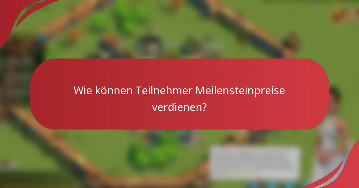 Wie können Teilnehmer Meilensteinpreise verdienen?