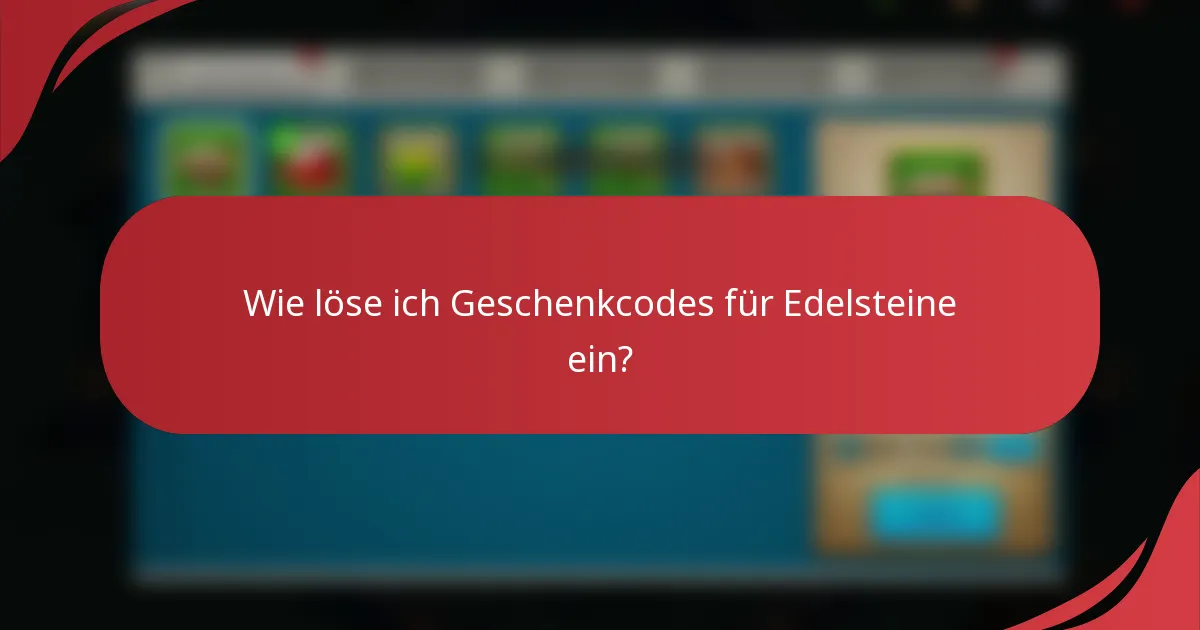 Wie löse ich Geschenkcodes für Edelsteine ein?