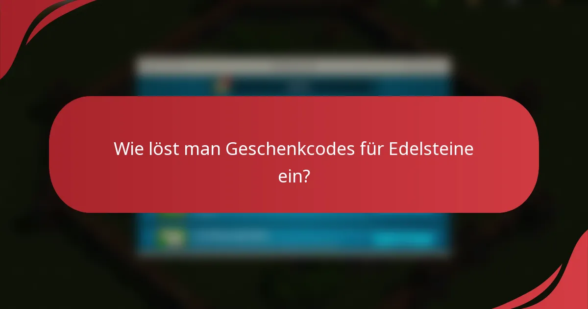 Wie löst man Geschenkcodes für Edelsteine ein?