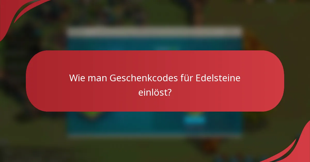 Wie man Geschenkcodes für Edelsteine einlöst?