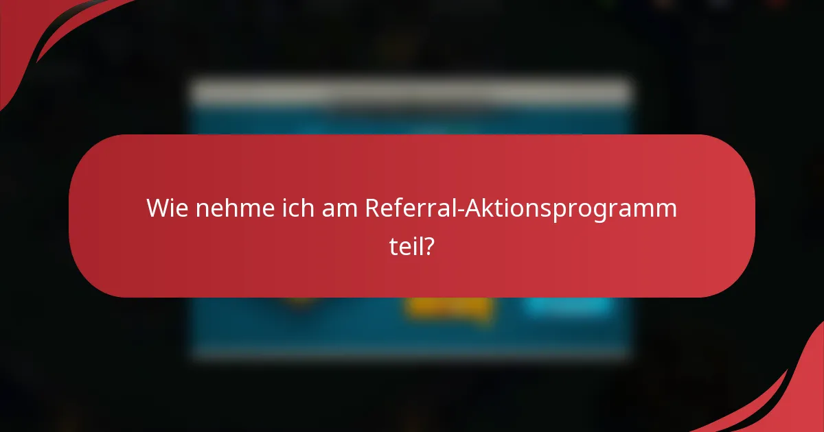 Wie nehme ich am Referral-Aktionsprogramm teil?