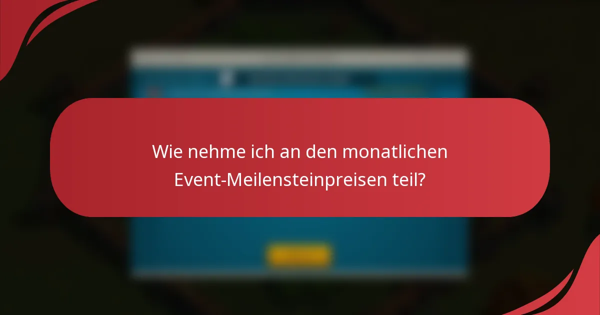 Wie nehme ich an den monatlichen Event-Meilensteinpreisen teil?