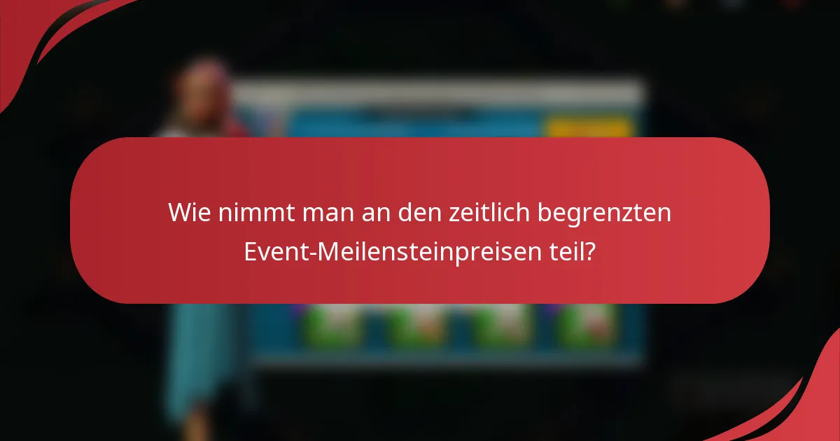 Wie nimmt man an den zeitlich begrenzten Event-Meilensteinpreisen teil?
