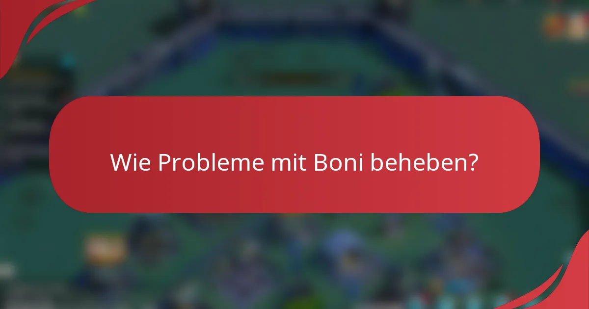 Wie Probleme mit Boni beheben?