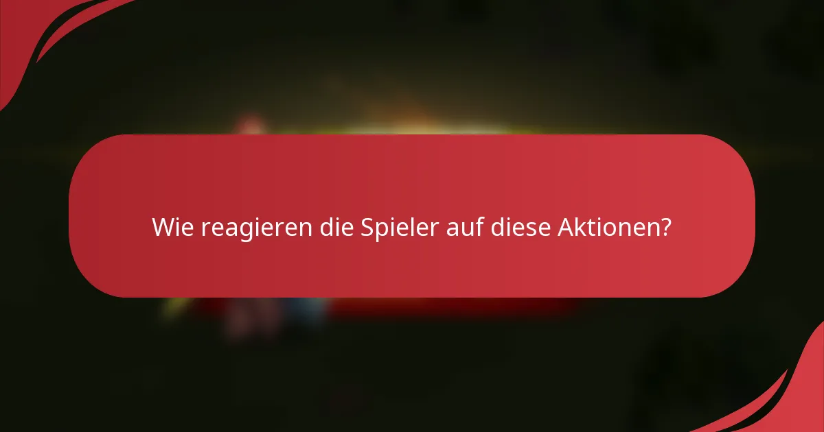 Wie reagieren die Spieler auf diese Aktionen?