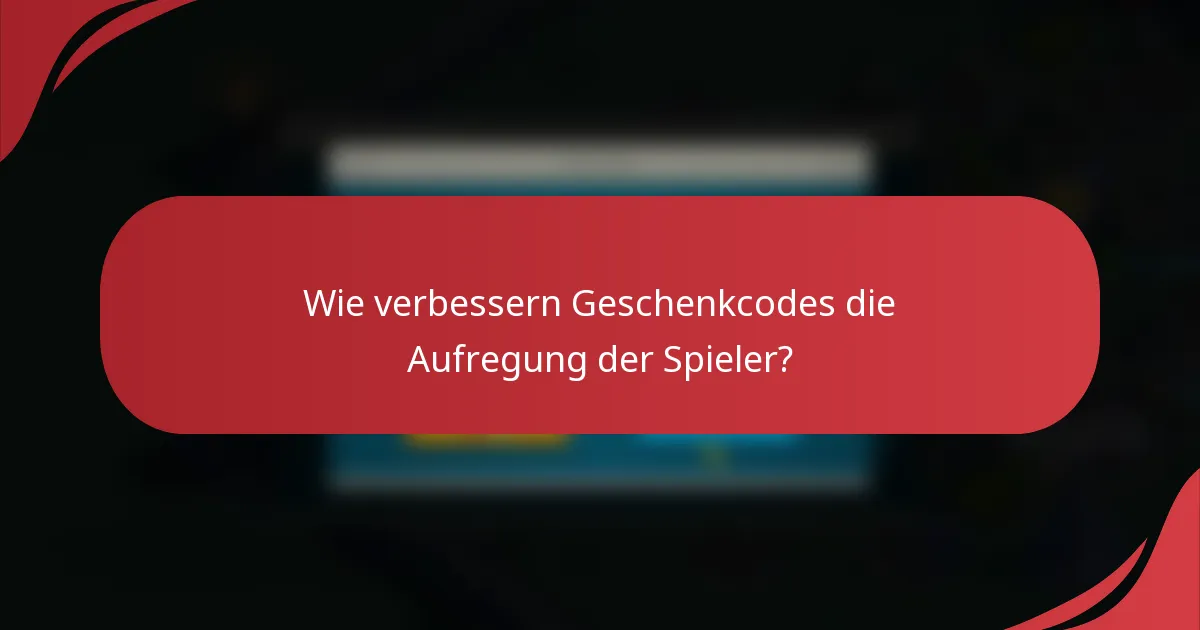 Wie verbessern Geschenkcodes die Aufregung der Spieler?