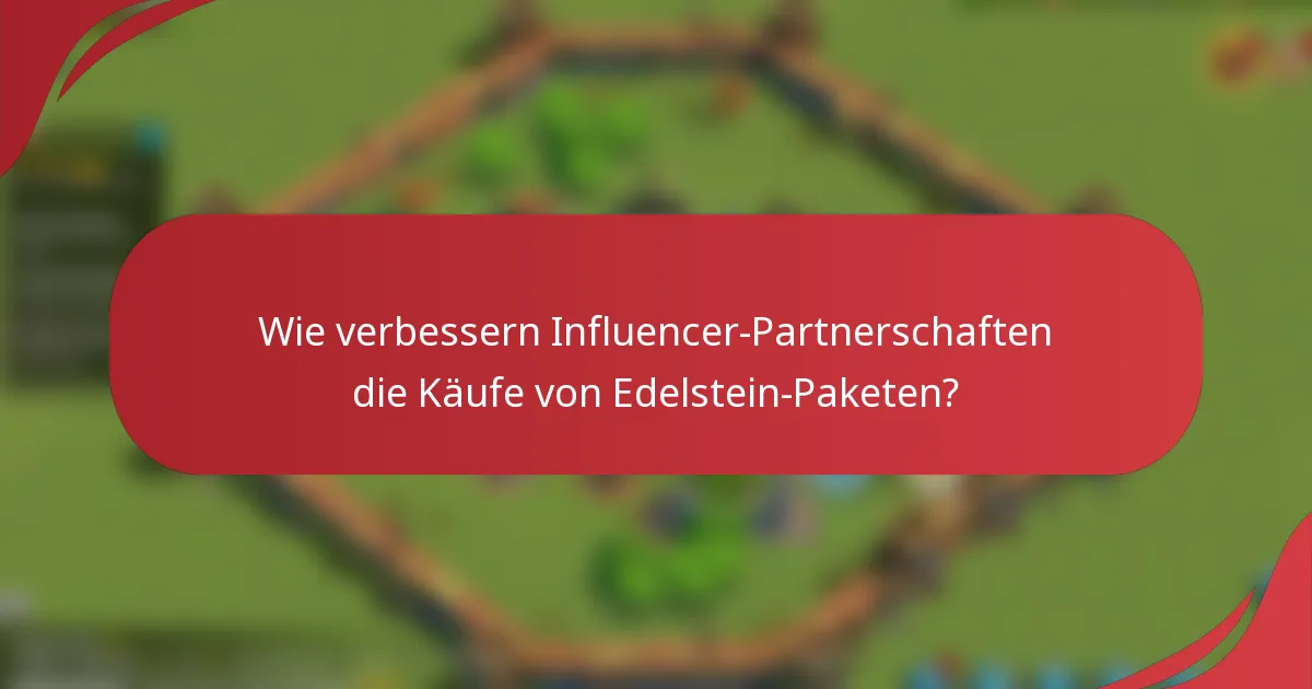 Wie verbessern Influencer-Partnerschaften die Käufe von Edelstein-Paketen?