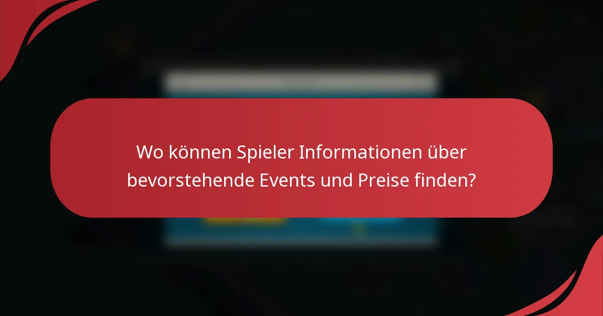 Wo können Spieler Informationen über bevorstehende Events und Preise finden?